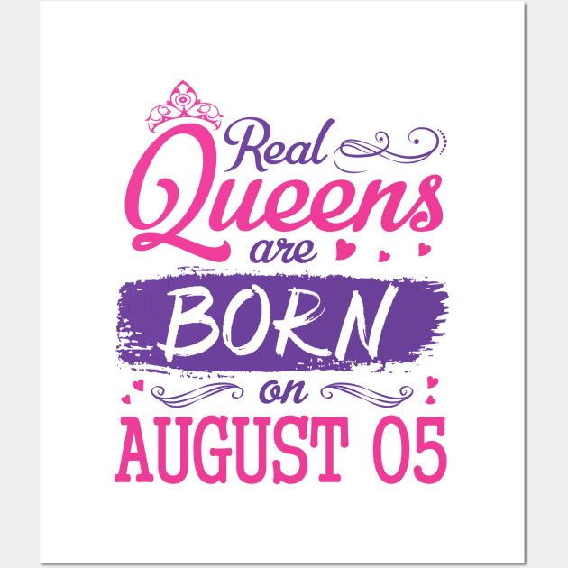 Real Queens Are Born On August 05 Happy Birthday To Me You Nana Mom Aunt Sister Wife Daughter Niece Wall Art by bakhanh123